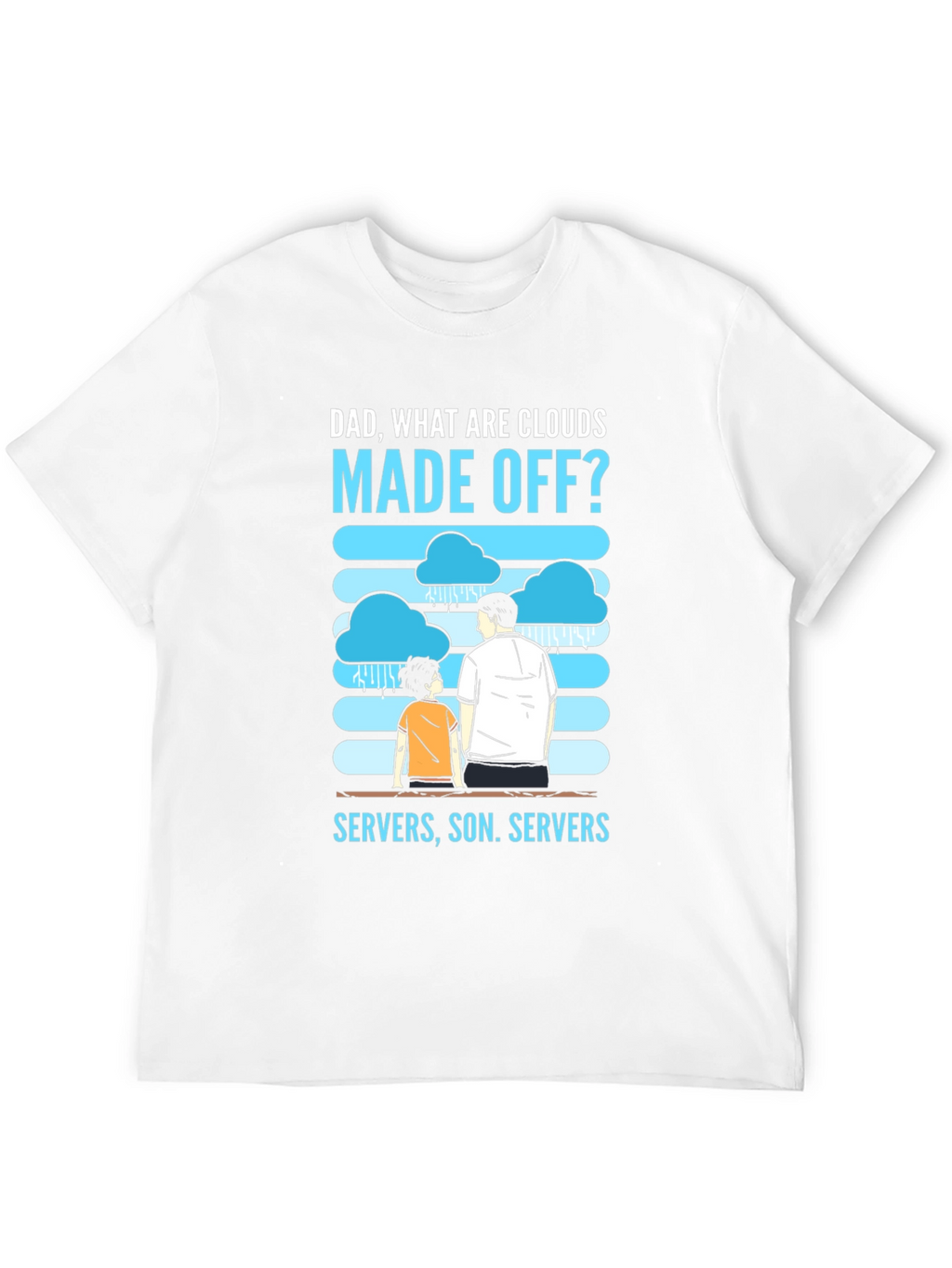 Dad What Are Clouds Made Off? Servers T-Shirt