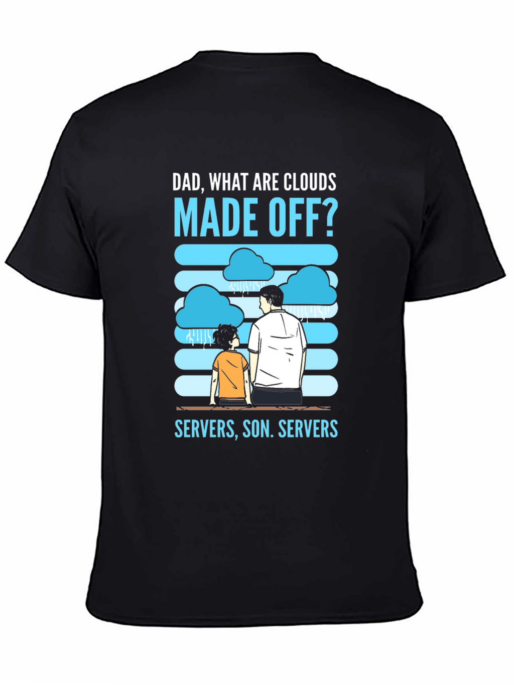 Dad What Are Clouds Made Off? Servers T-Shirt