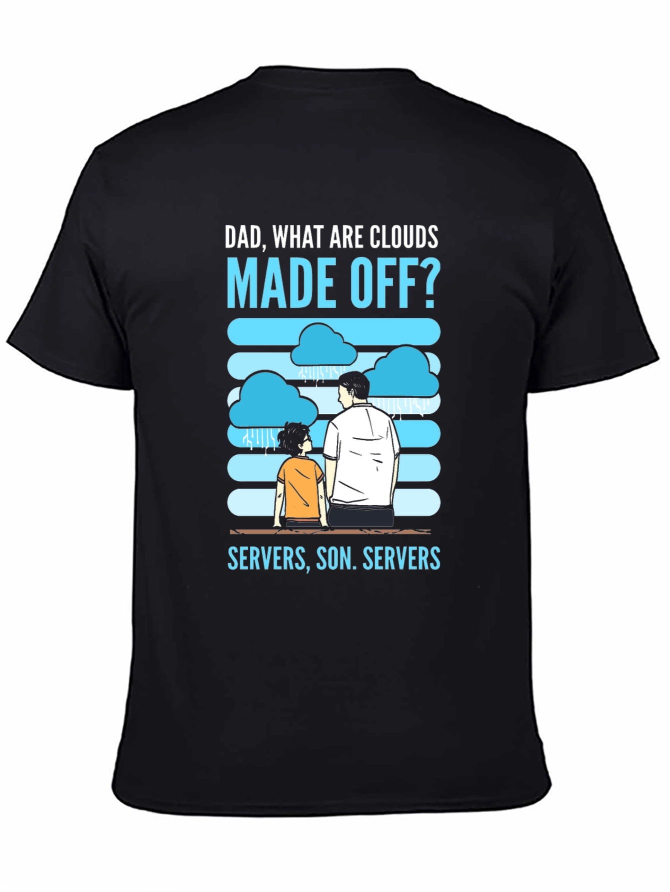 Dad What Are Clouds Made Off? Servers T-Shirt