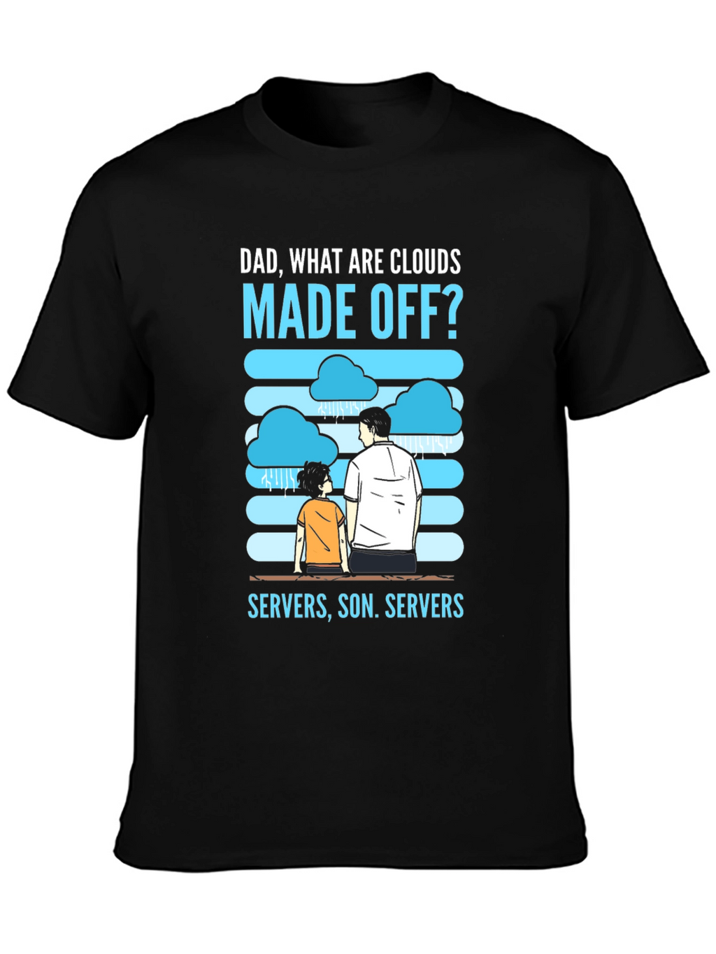 Dad What Are Clouds Made Off? Servers T-Shirt