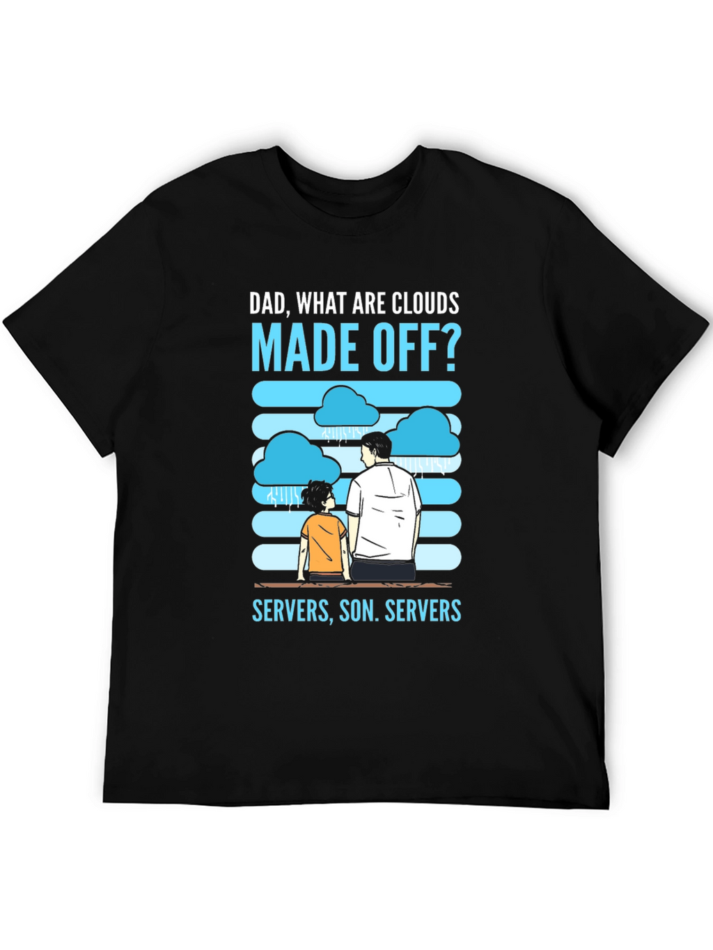 Dad What Are Clouds Made Off? Servers T-Shirt