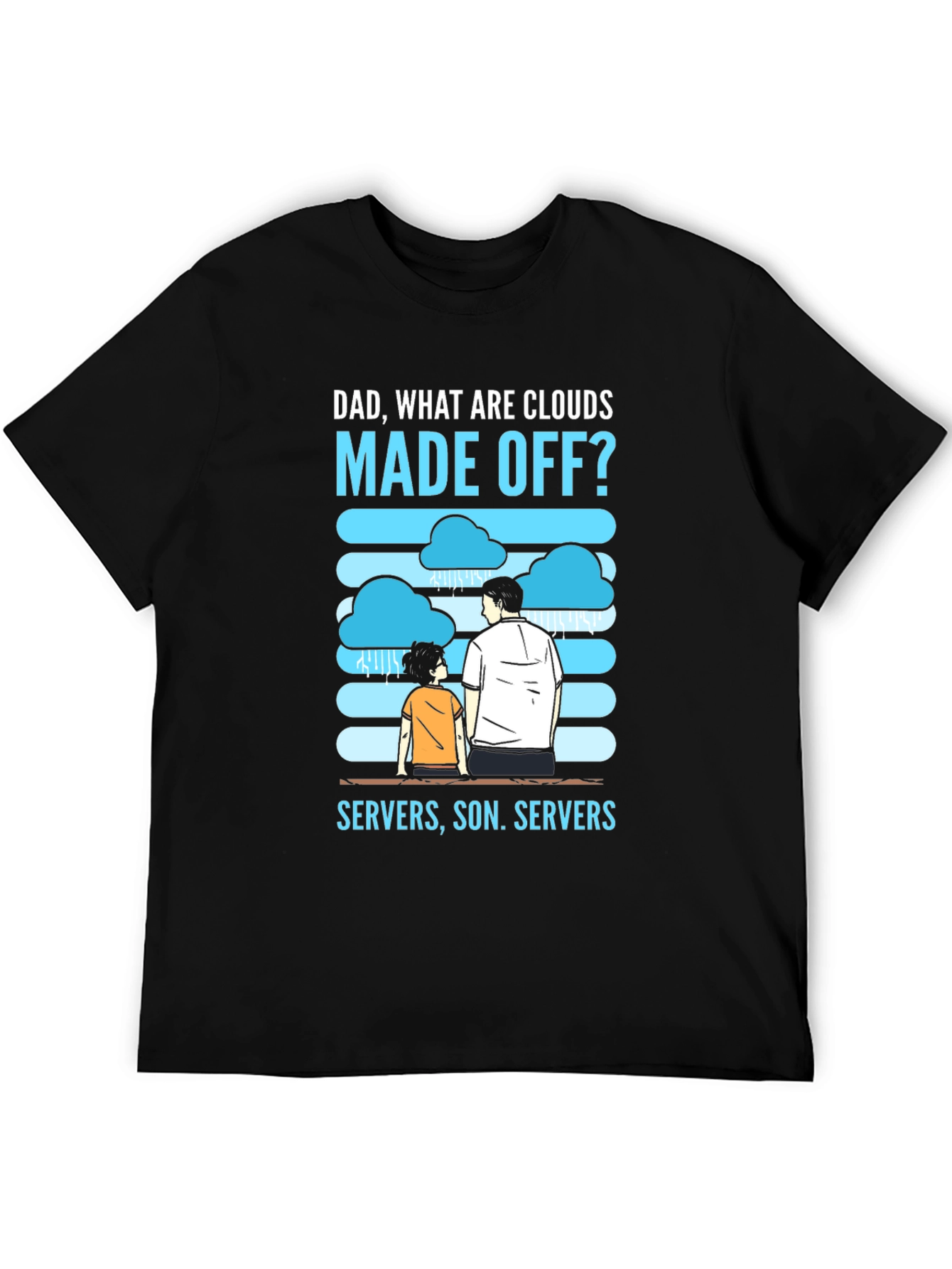 Dad What Are Clouds Made Off? Servers T-Shirt