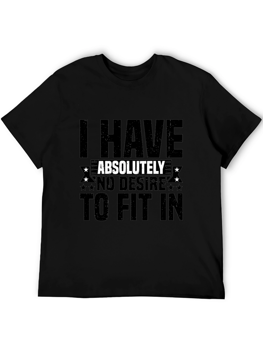I Have Absolutely No Desire to Fit In T-Shirt