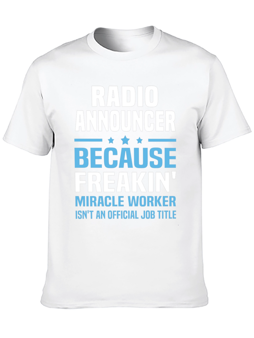 Radio Announcer Freakin Miracle Worker T-Shirt