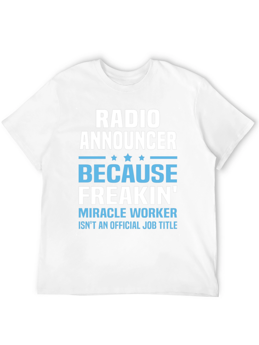 Radio Announcer Freakin Miracle Worker T-Shirt