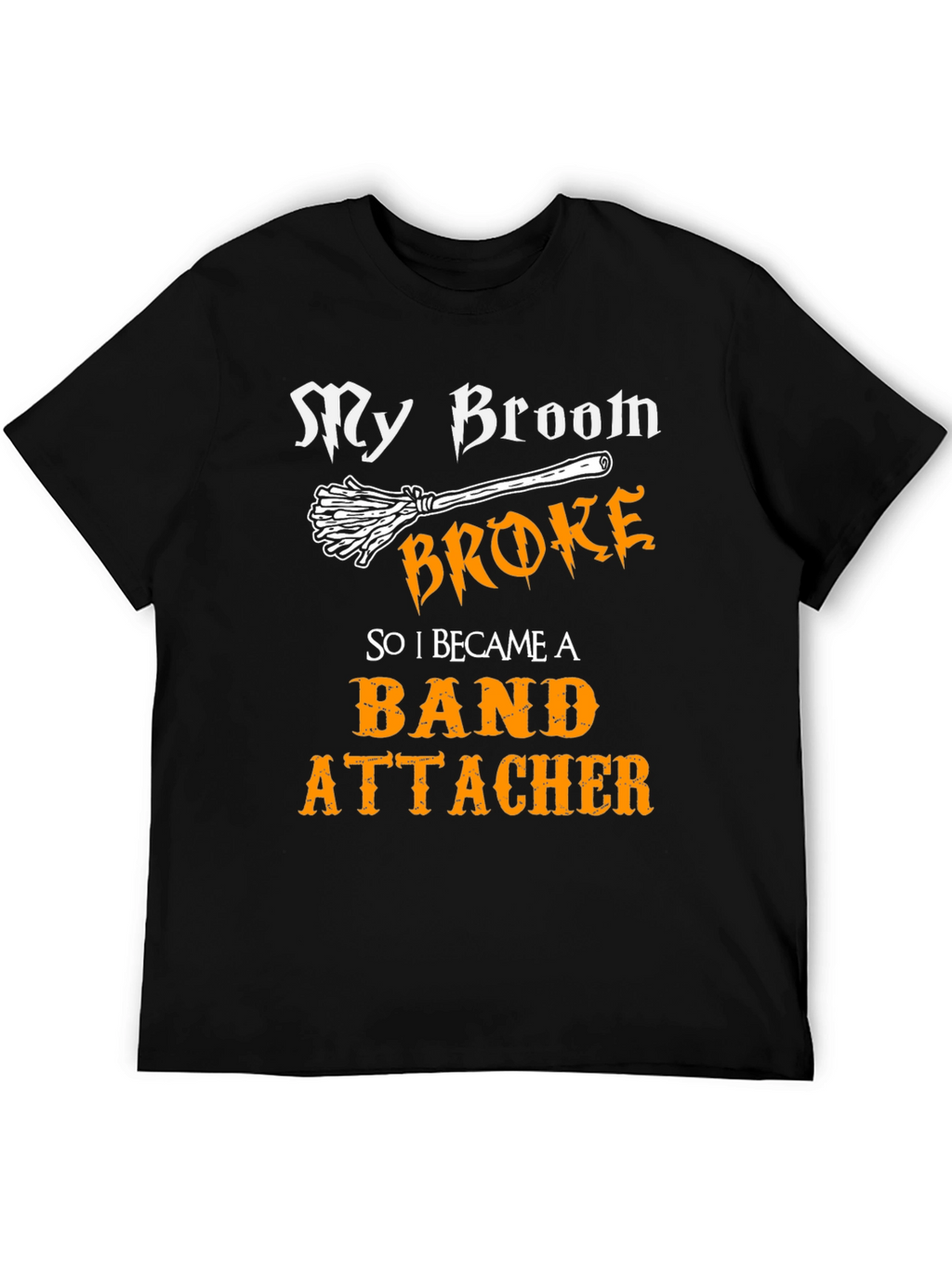 My Broom Broke T-Shirt - Band Attacher Halloween Tee