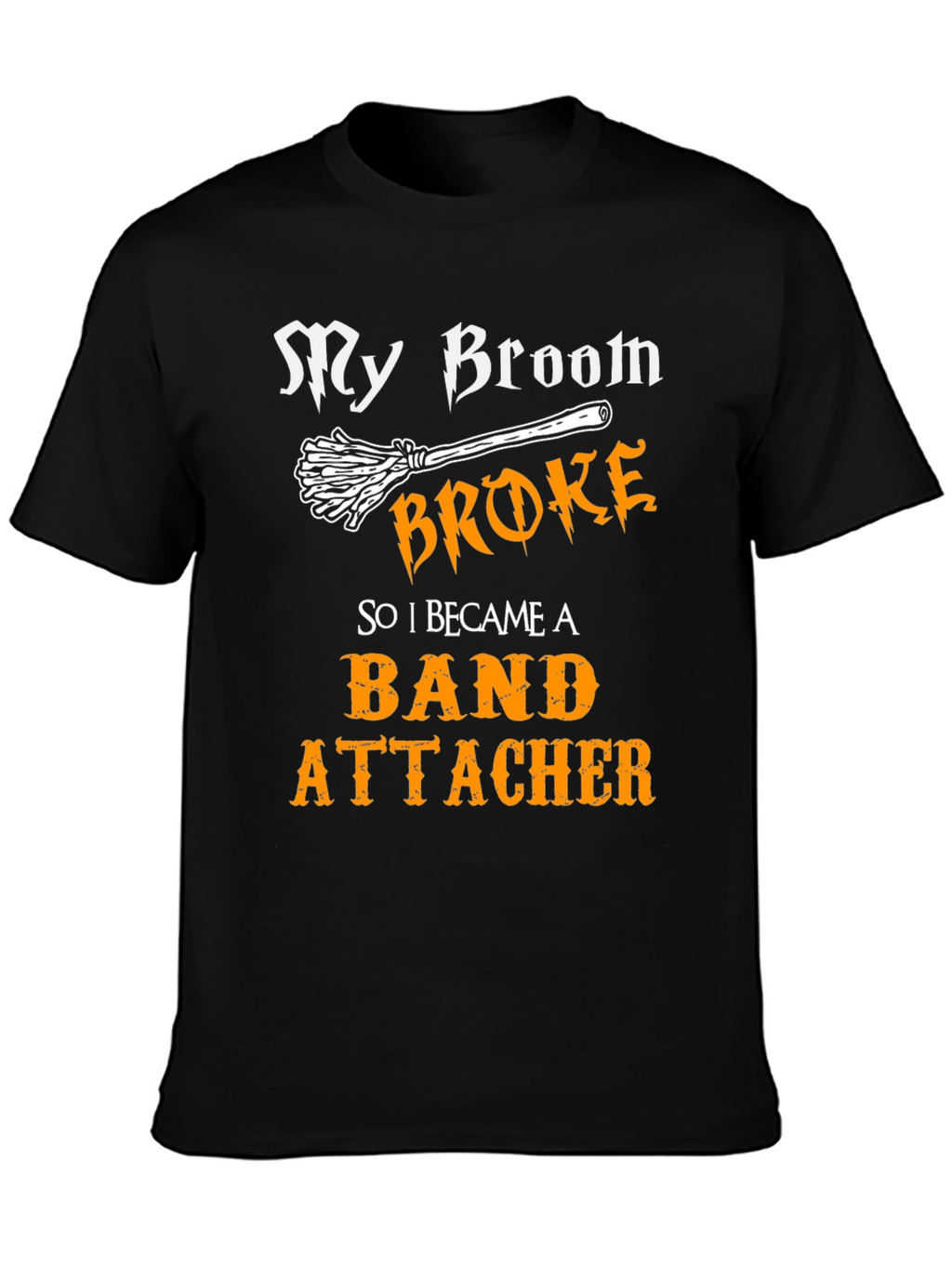 My Broom Broke T-Shirt - Band Attacher Halloween Tee