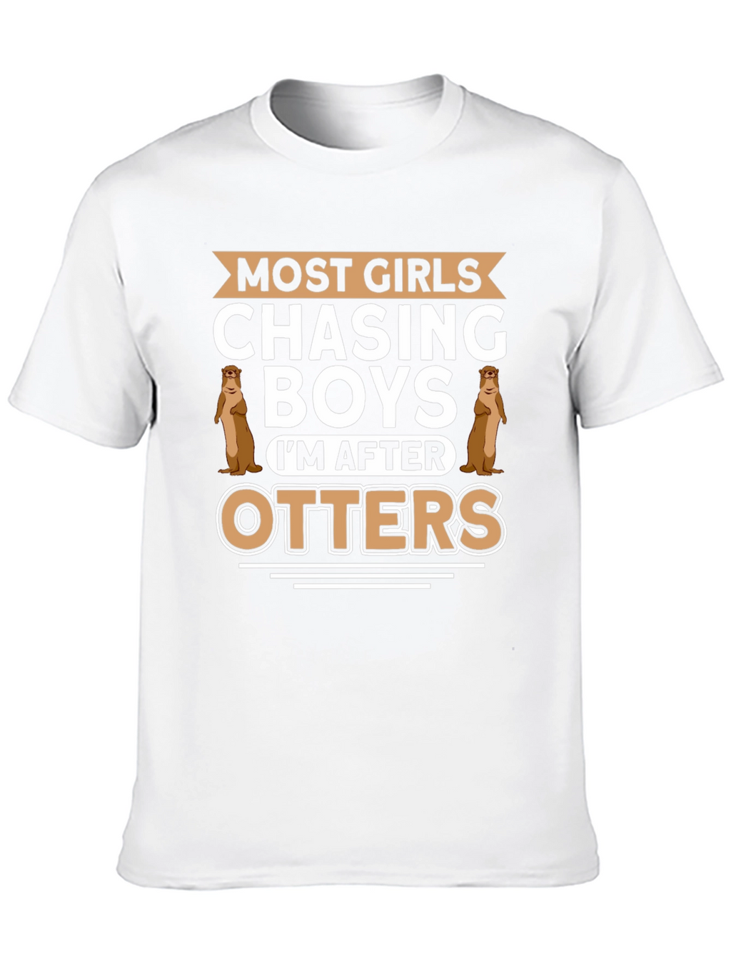 Otter Lover T-Shirt - Most Girls Chasing Boys