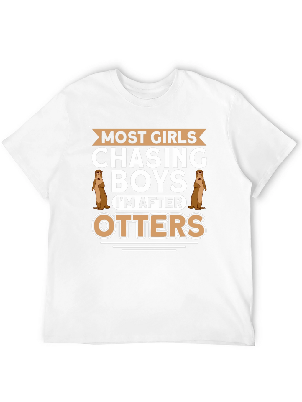 Otter Lover T-Shirt - Most Girls Chasing Boys
