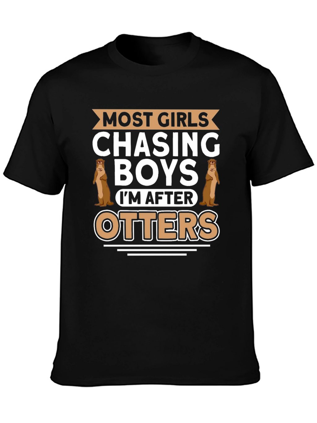Otter Lover T-Shirt - Most Girls Chasing Boys