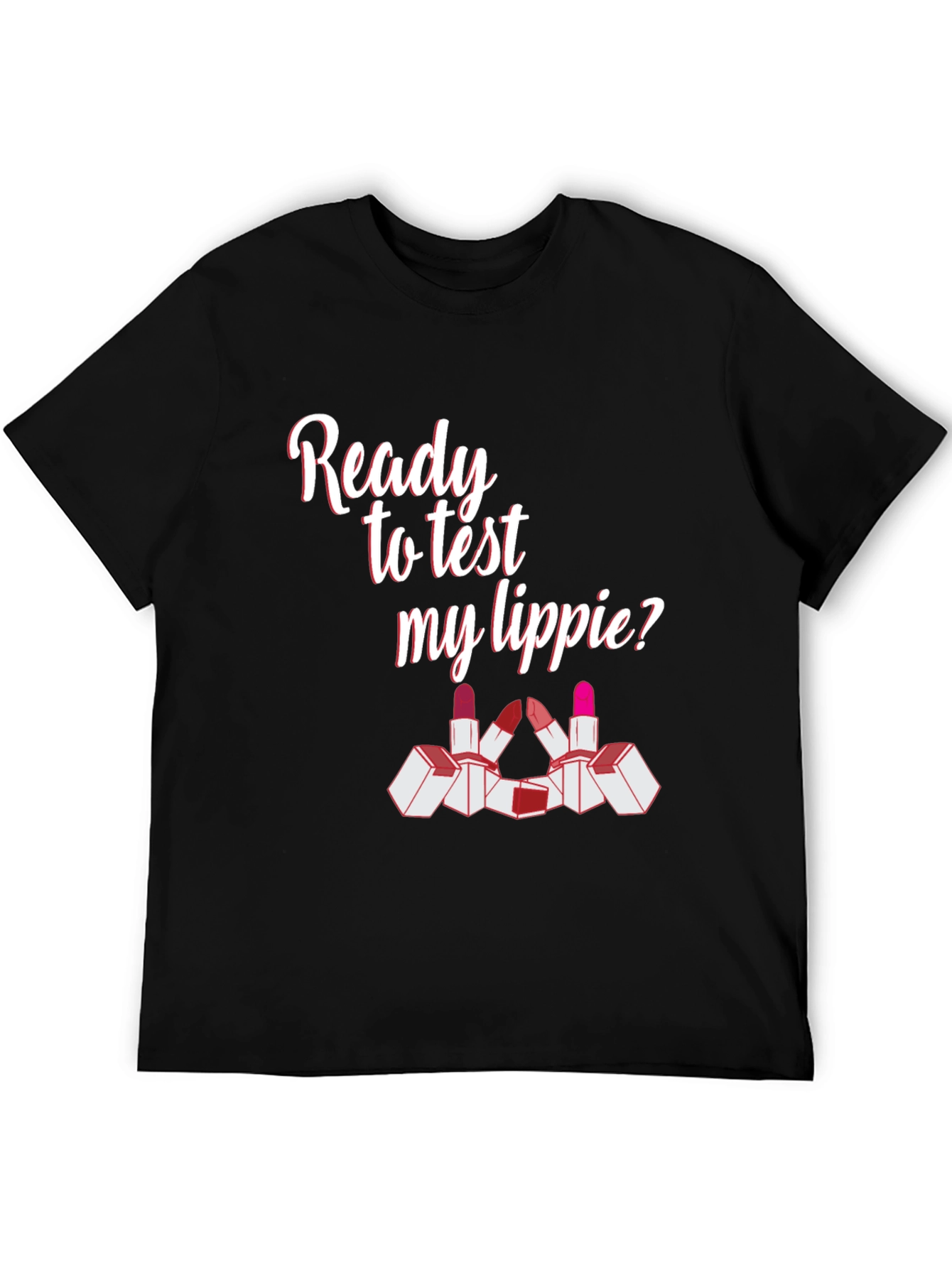 Ready To Test My Lippie? Graphic Tee