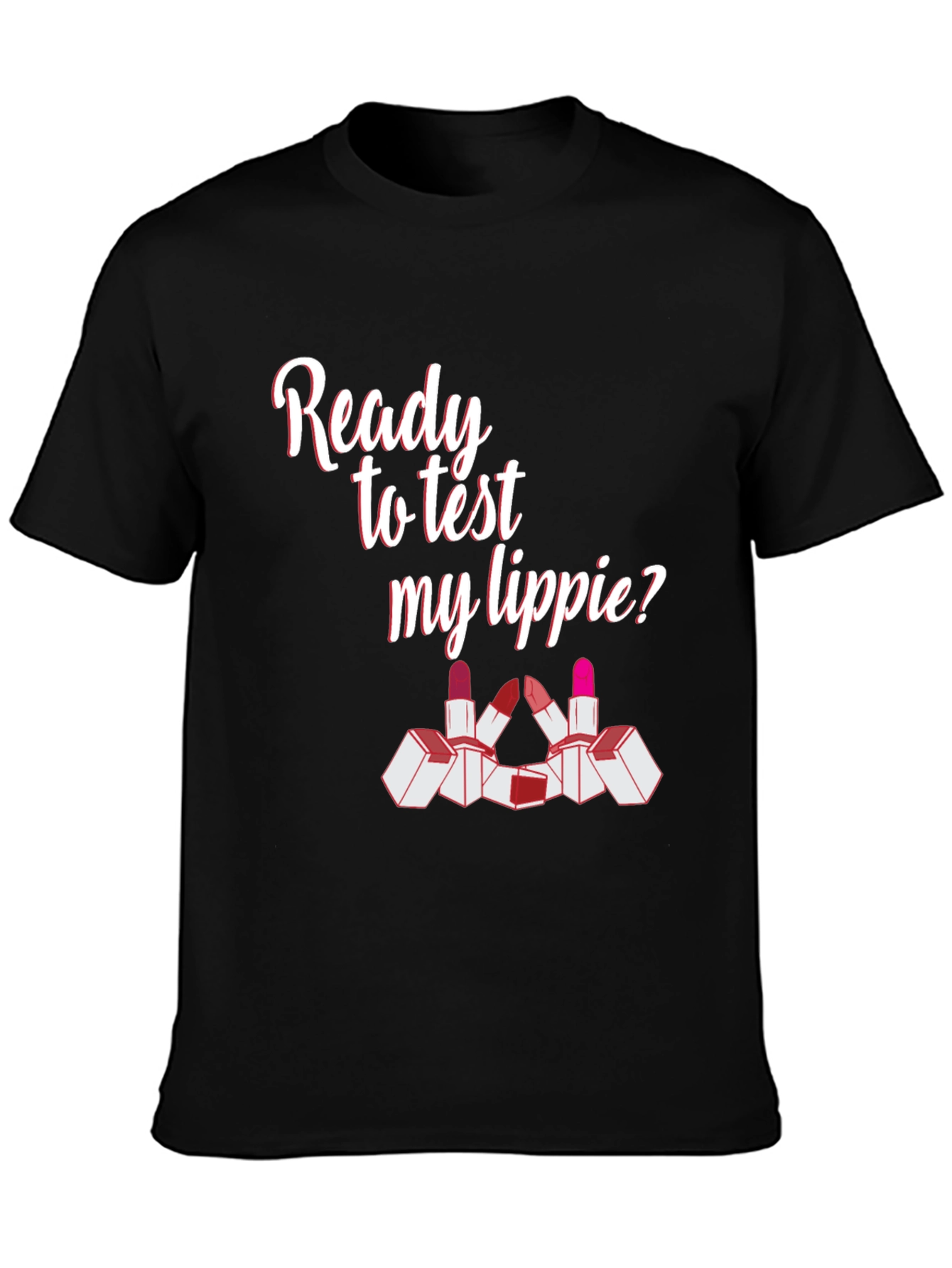 Ready To Test My Lippie? Graphic Tee