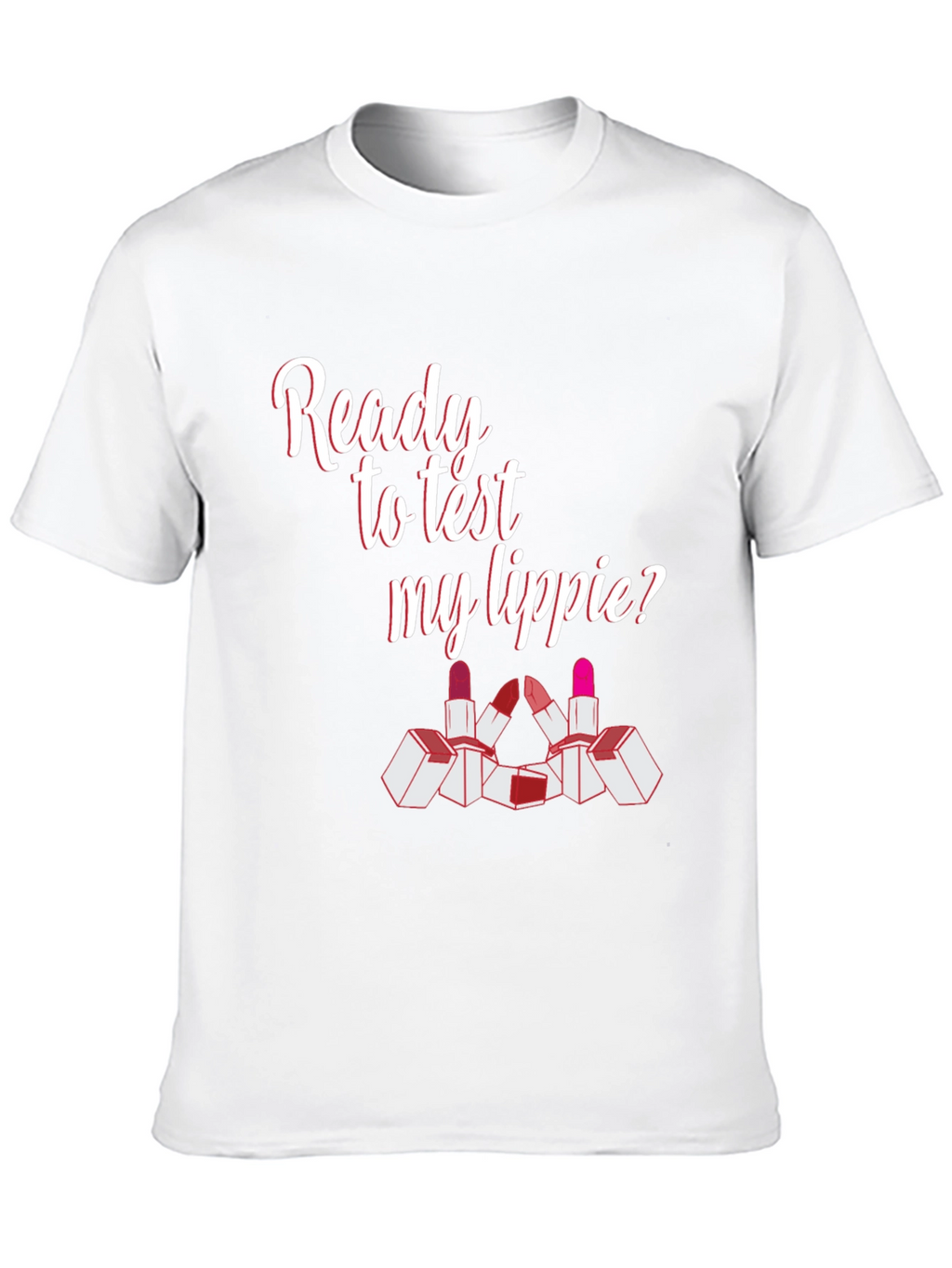 Ready To Test My Lippie? Graphic Tee