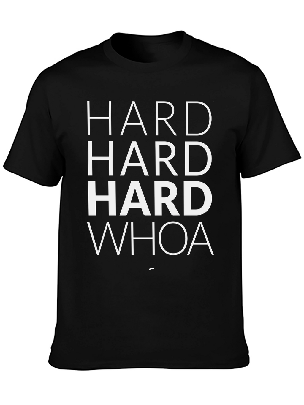 Hard Hard Hard Whoa T-Shirt