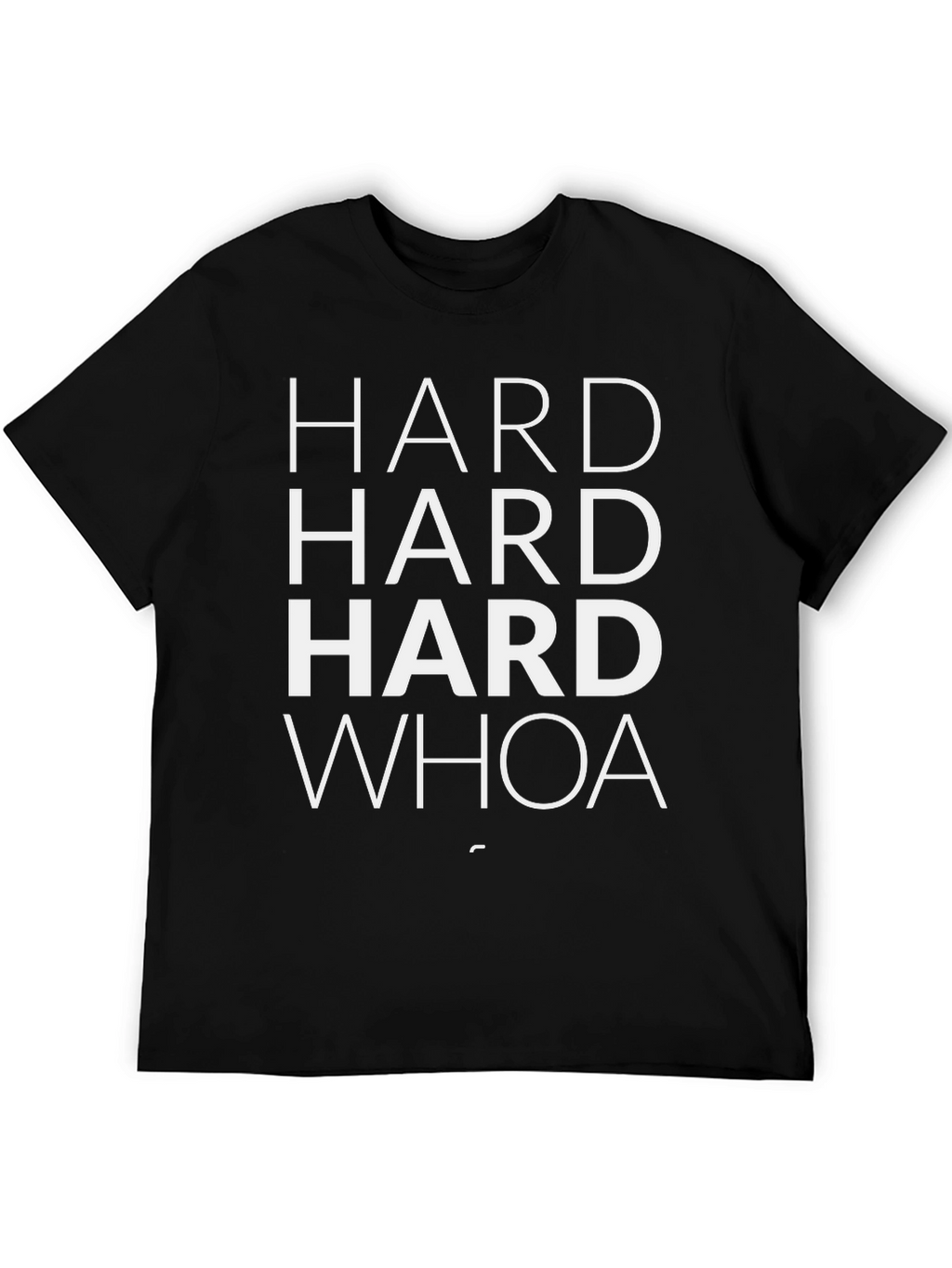 Hard Hard Hard Whoa T-Shirt