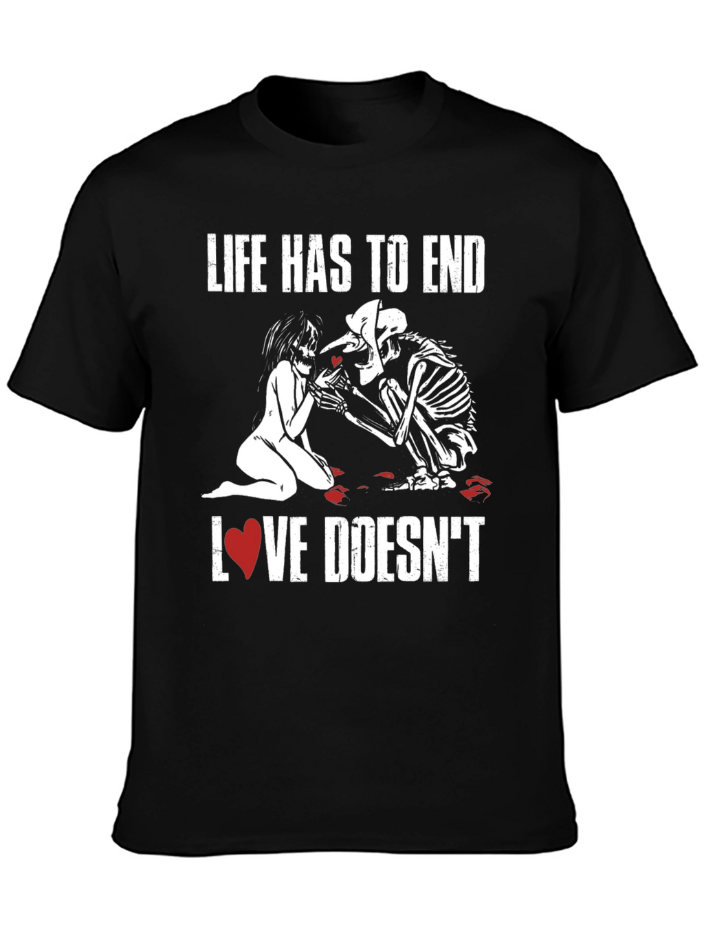 Life Ends Love Doesnt T-Shirt - Black