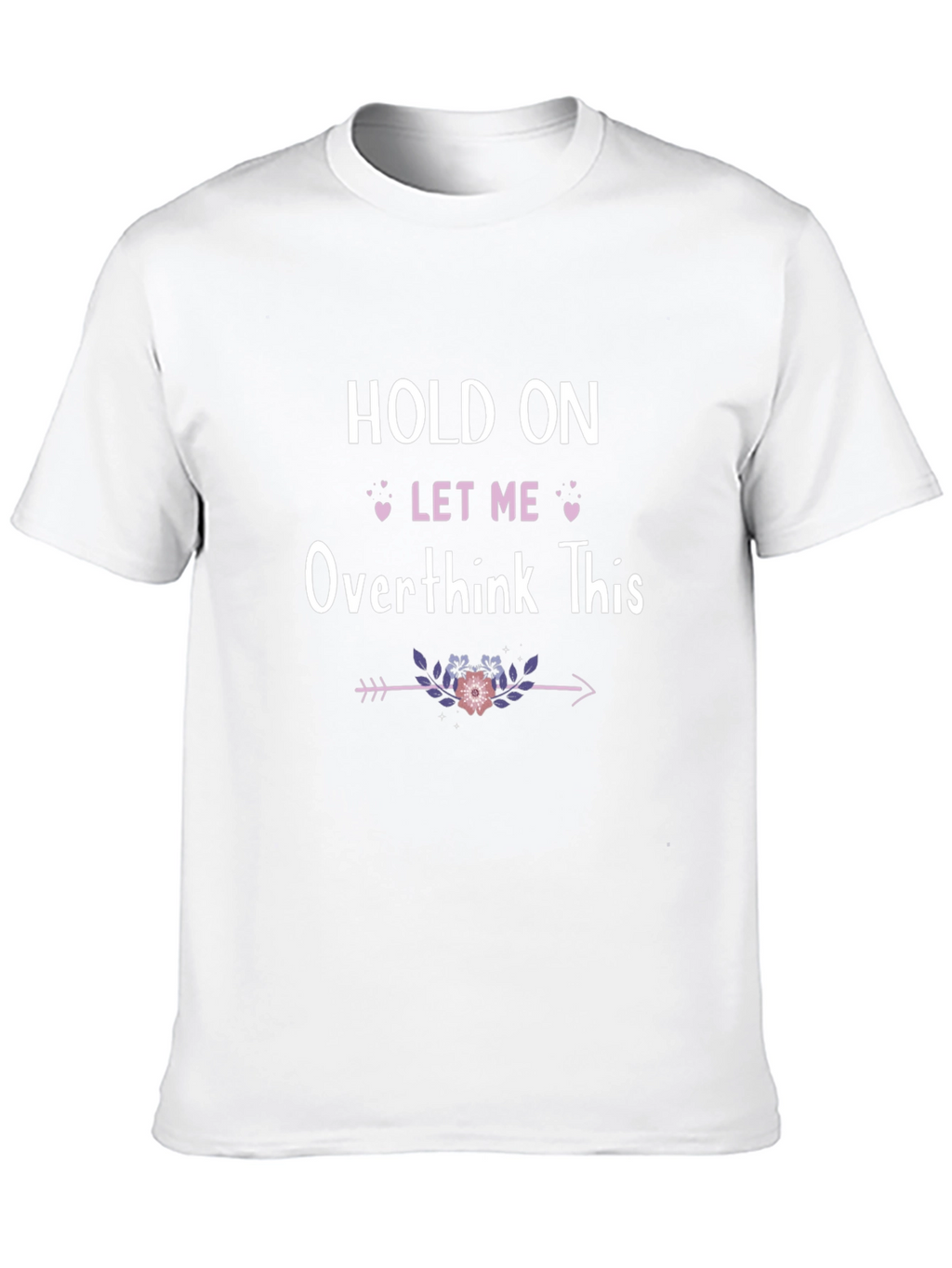 Hold On Let Me Overthink This T-Shirt