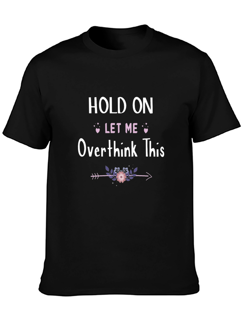 Hold On Let Me Overthink This T-Shirt