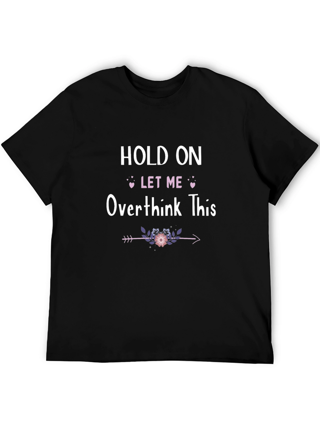 Hold On Let Me Overthink This T-Shirt