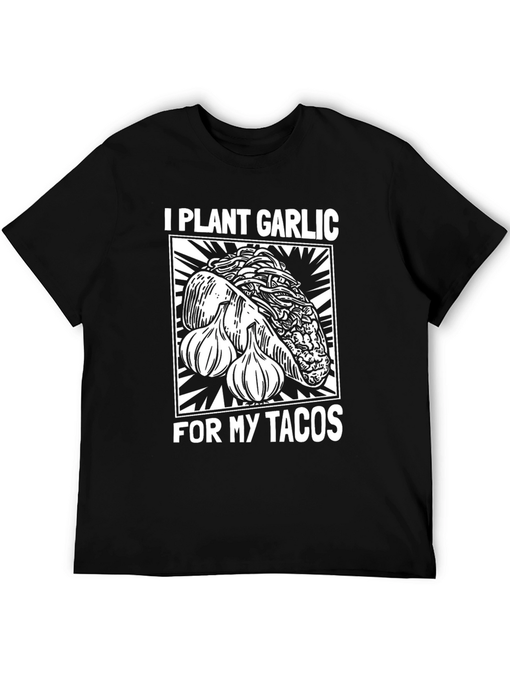 I Plant Garlic For My Tacos T-Shirt