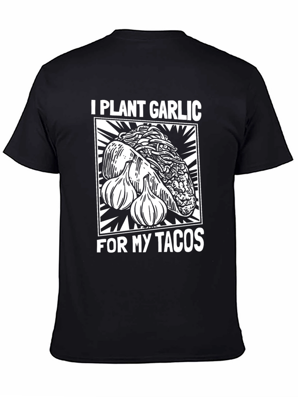 I Plant Garlic For My Tacos T-Shirt
