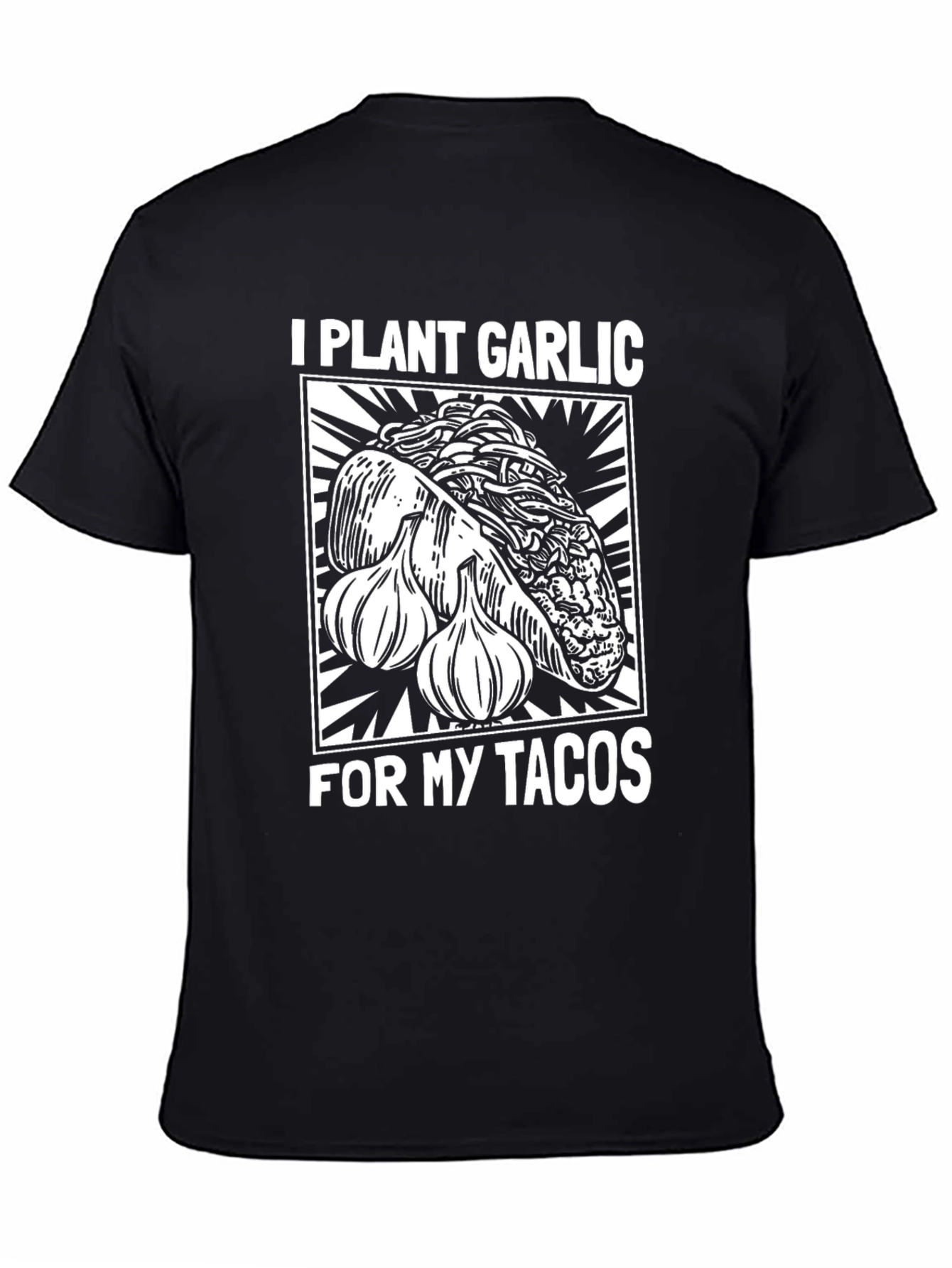 I Plant Garlic For My Tacos T-Shirt