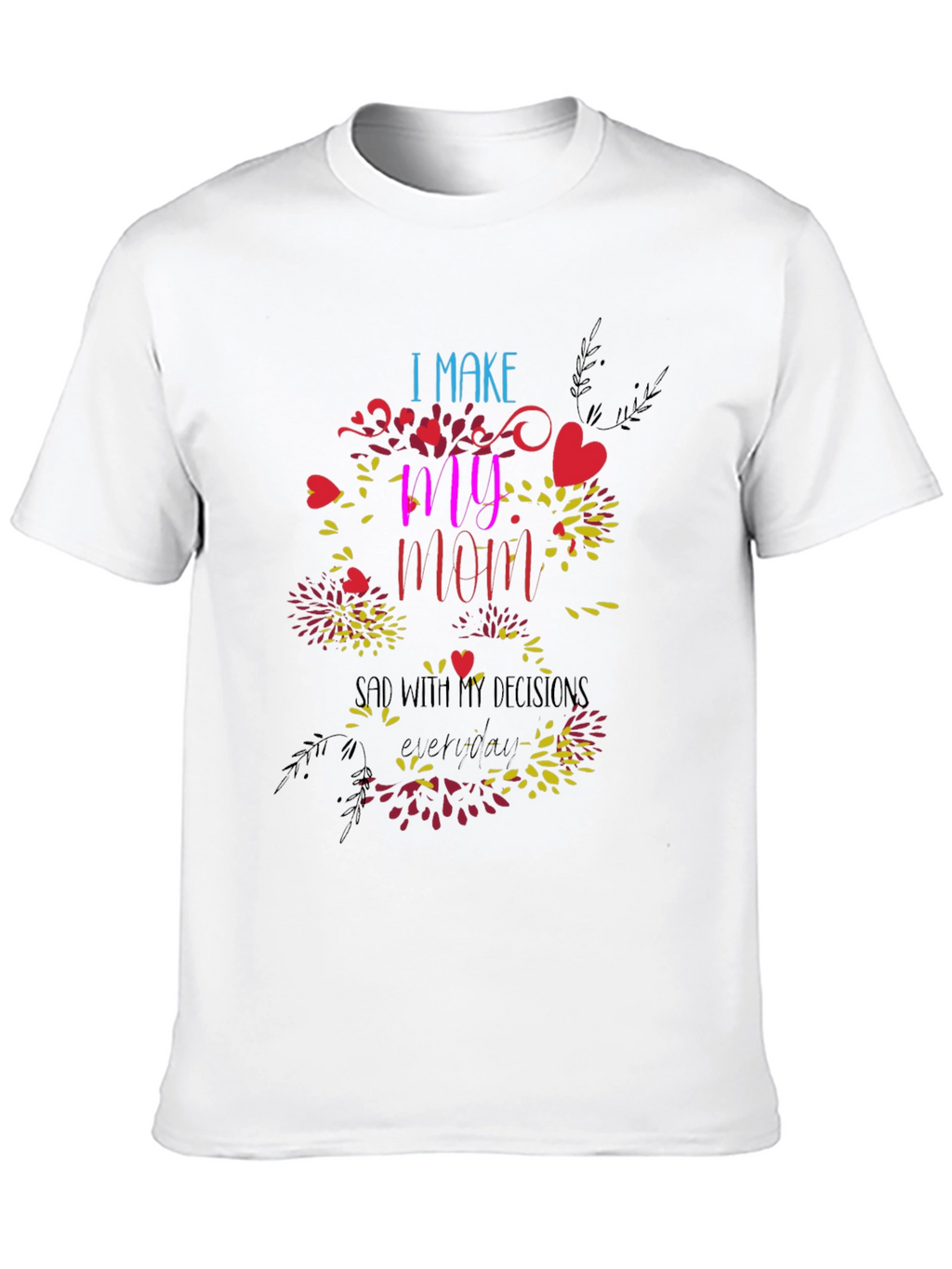 Humorous I Make My Mom Sad Graphic Tee