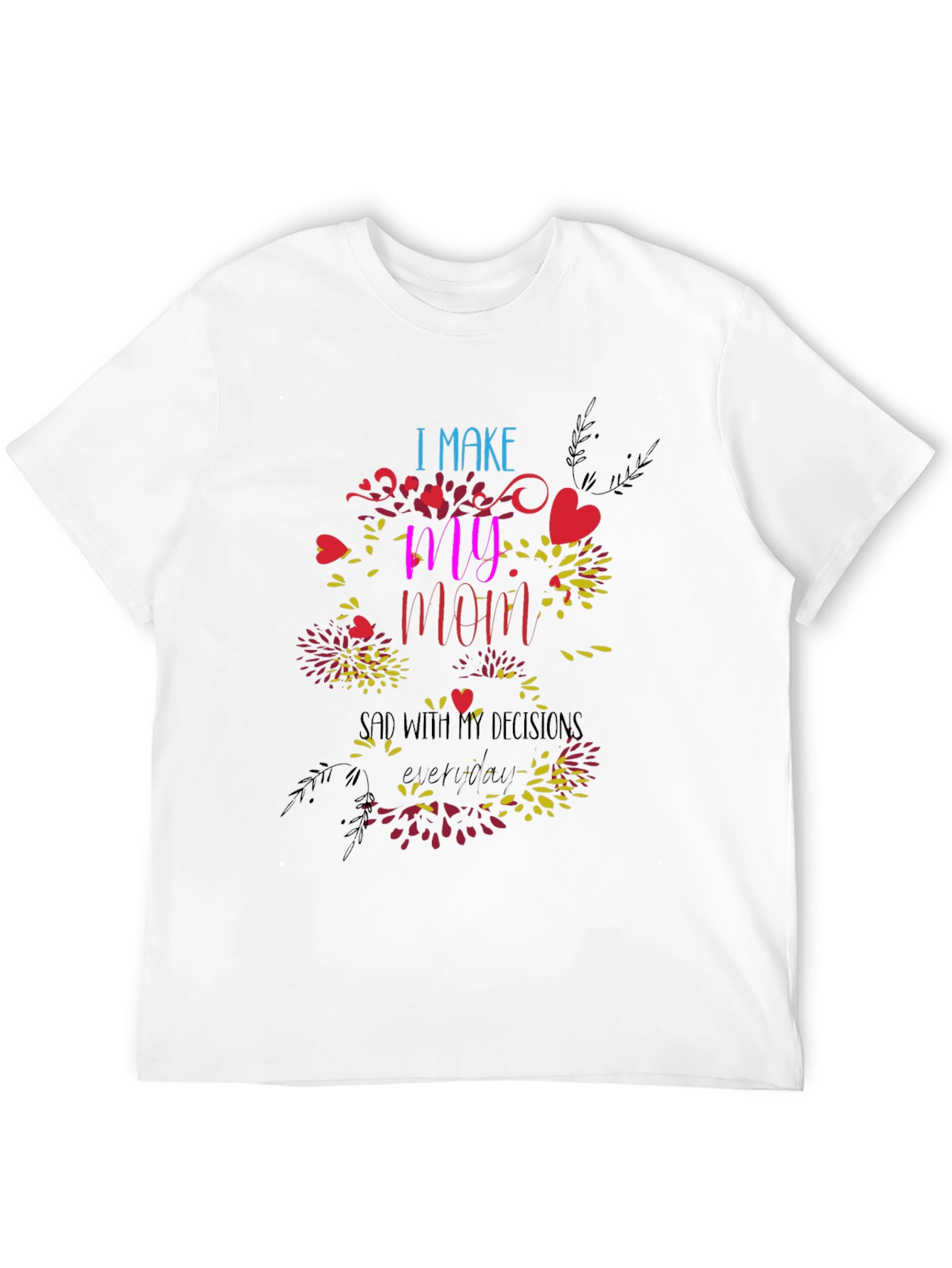 Humorous I Make My Mom Sad Graphic Tee