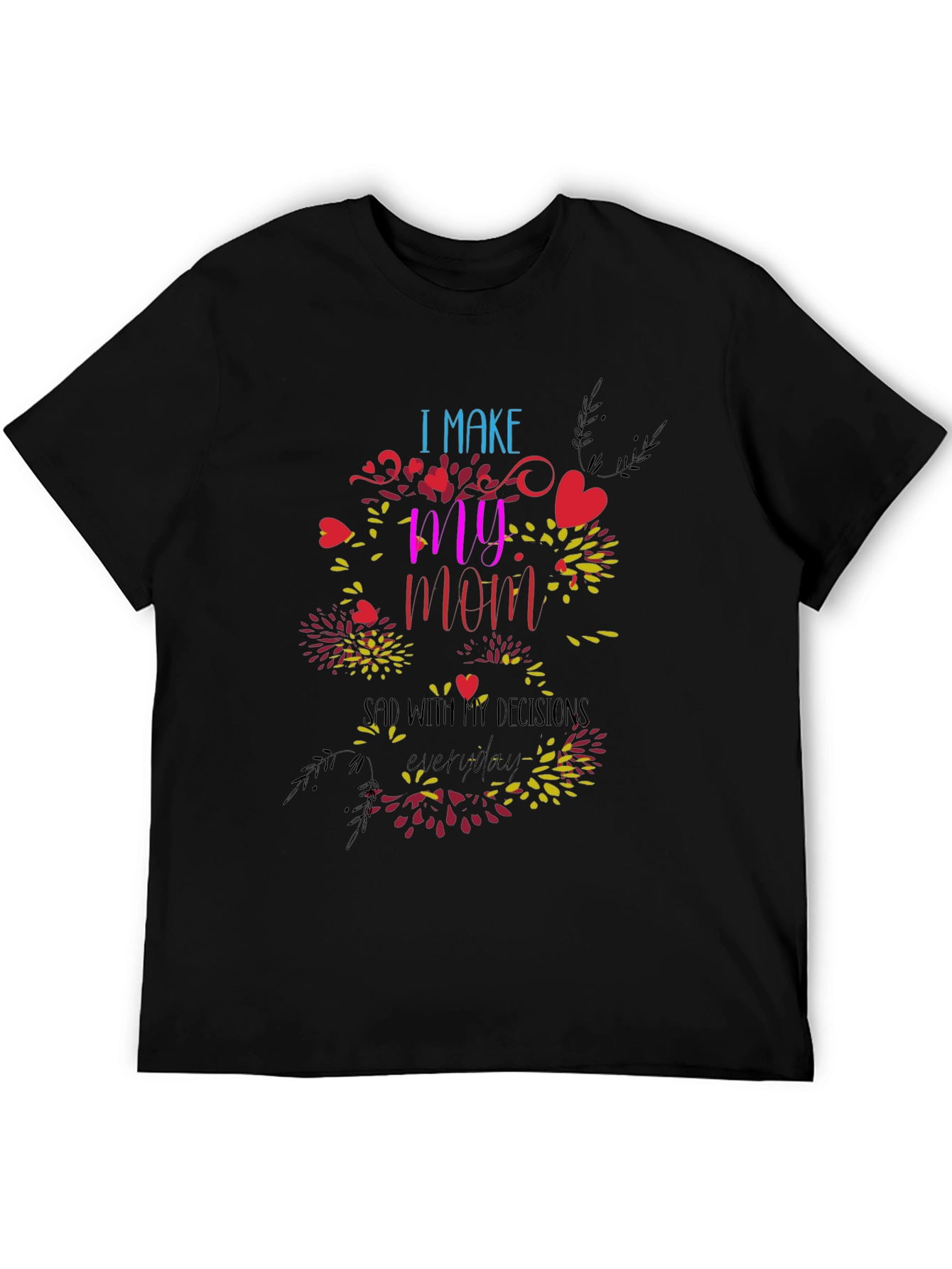 Humorous I Make My Mom Sad Graphic Tee