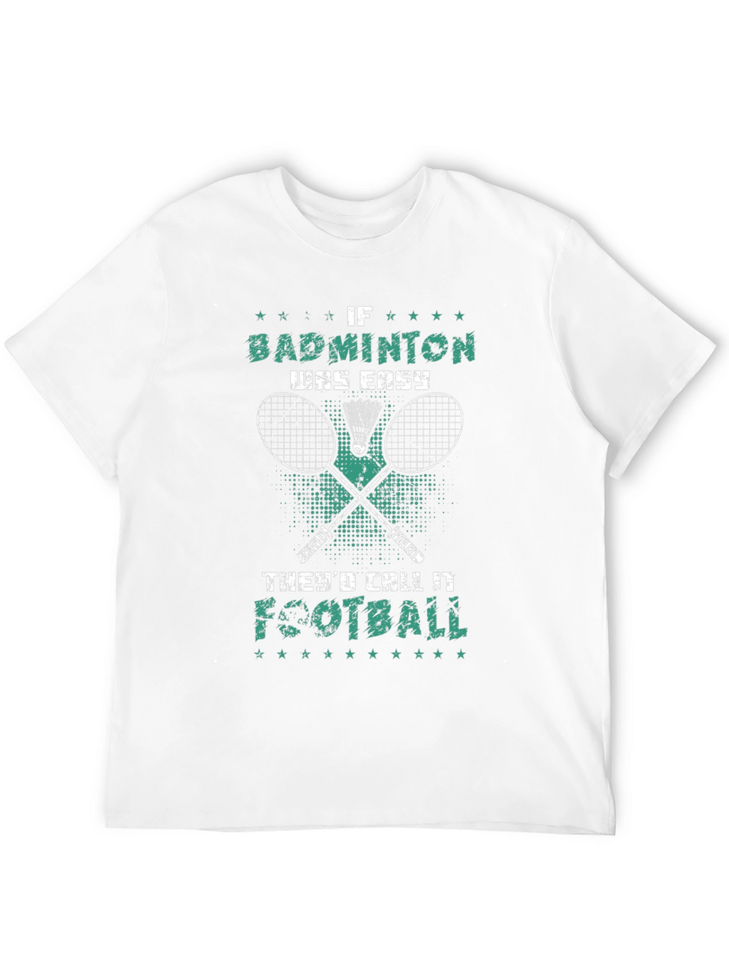 Badminton T-Shirt: If Badminton Was Easy Itd Be Football