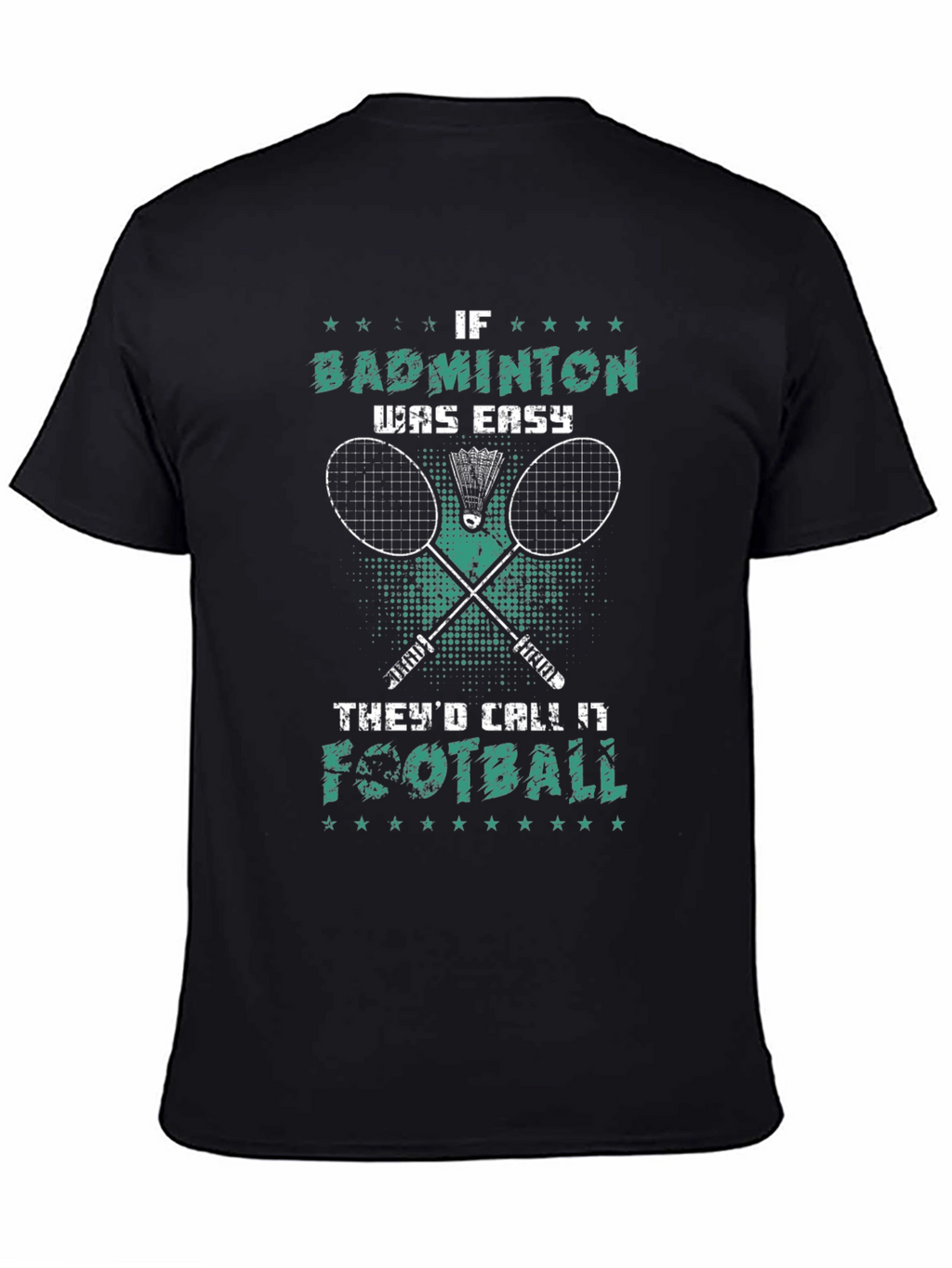 Badminton T-Shirt: If Badminton Was Easy Itd Be Football