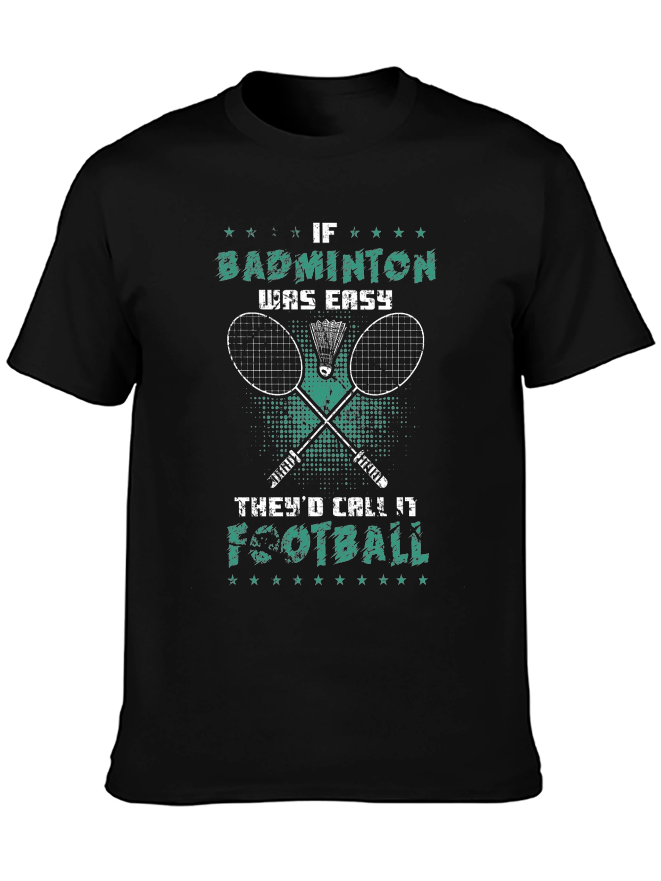 Badminton T-Shirt: If Badminton Was Easy Itd Be Football