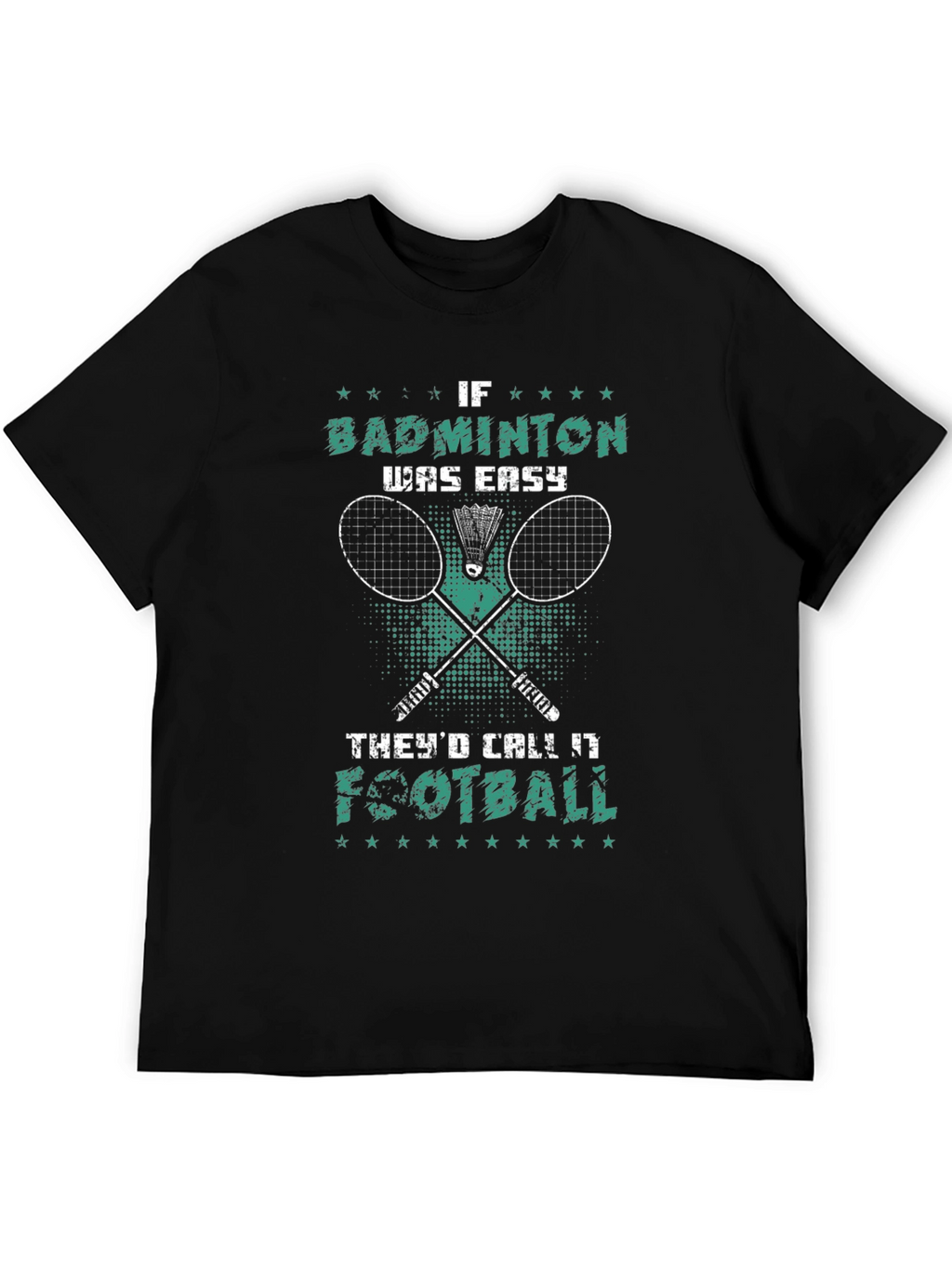Badminton T-Shirt: If Badminton Was Easy Itd Be Football