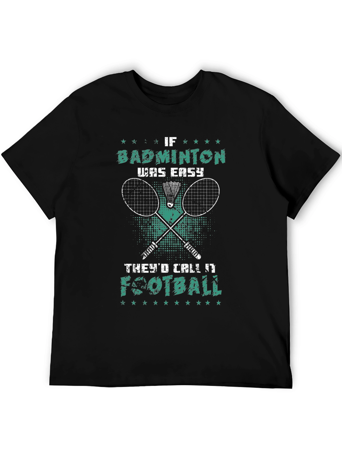 Badminton T-Shirt: If Badminton Was Easy Itd Be Football