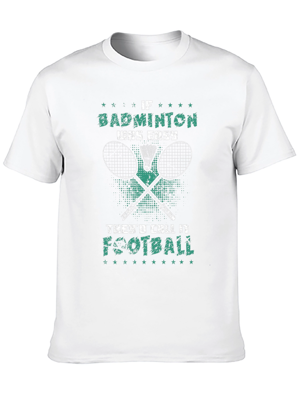 Badminton T-Shirt: If Badminton Was Easy Itd Be Football