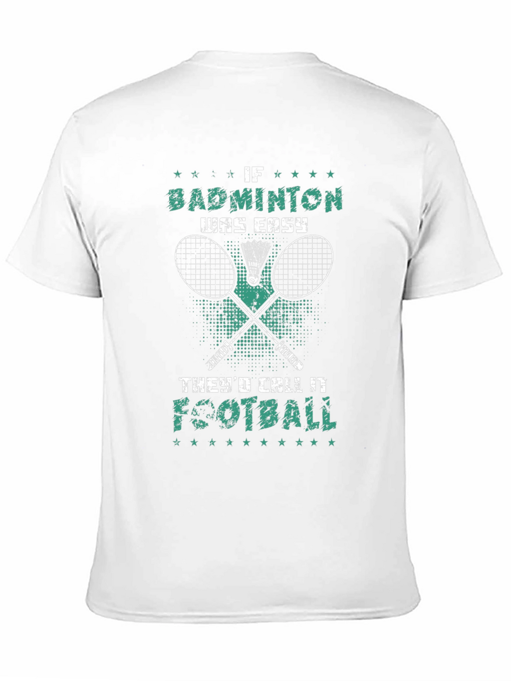 Badminton T-Shirt: If Badminton Was Easy Itd Be Football