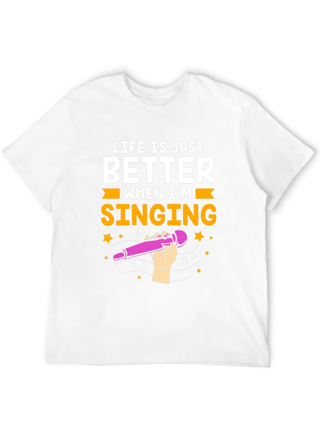 Life is Just Better When Im Singing T-Shirt