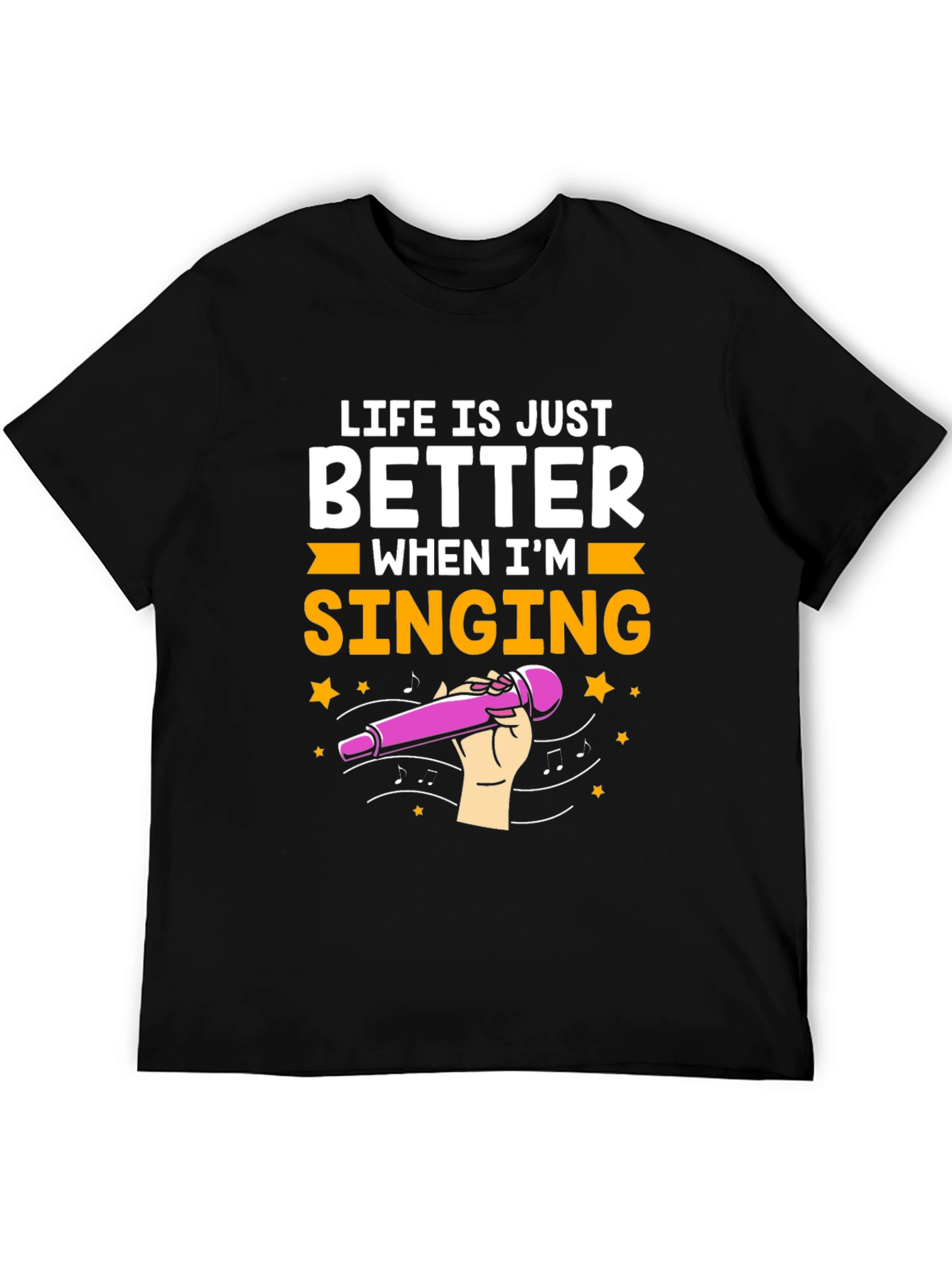 Life is Just Better When Im Singing T-Shirt