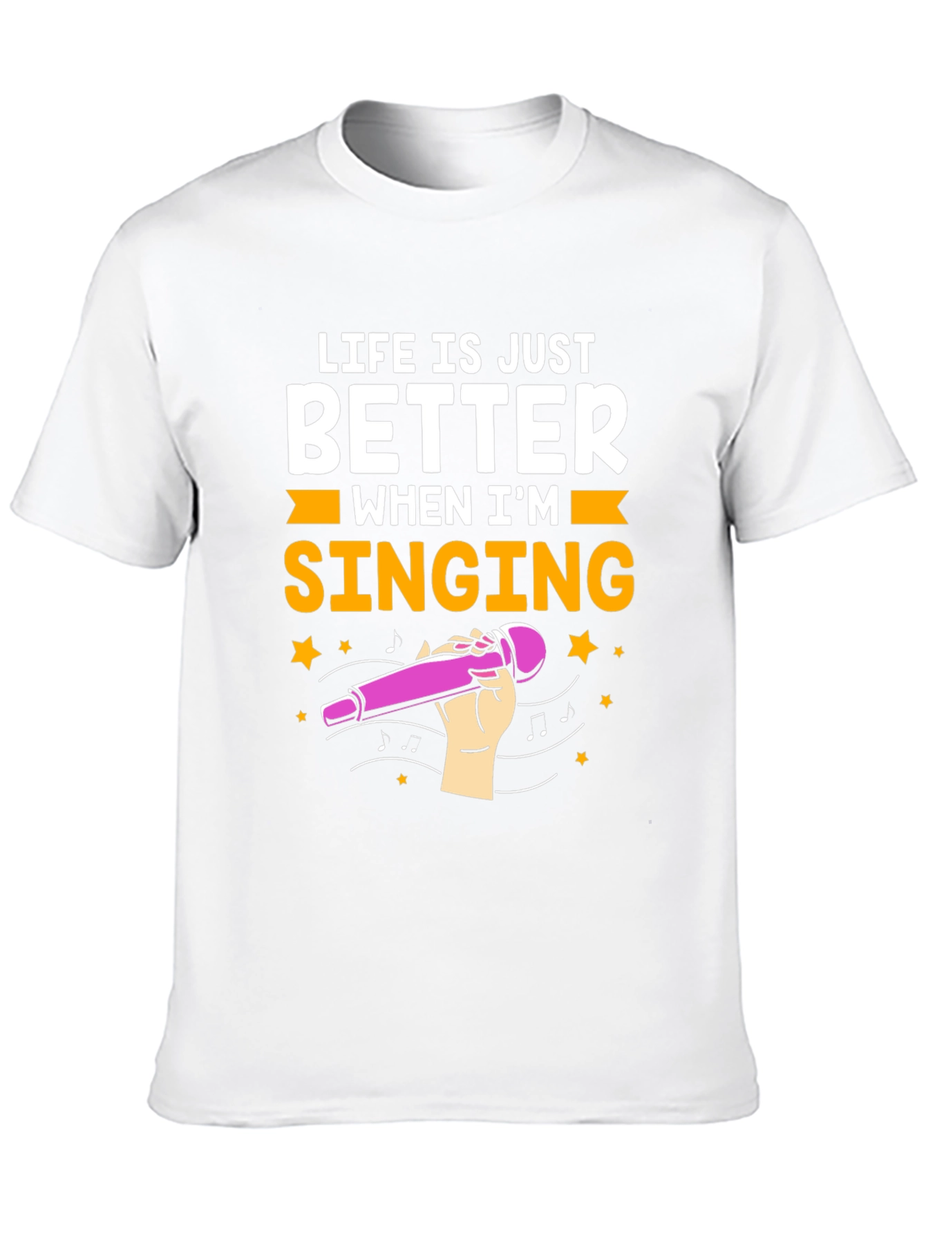 Life is Just Better When Im Singing T-Shirt