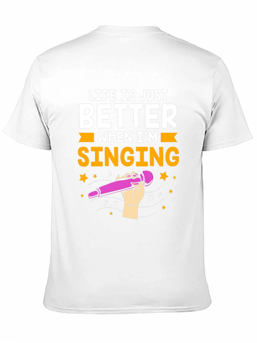 Life is Just Better When Im Singing T-Shirt