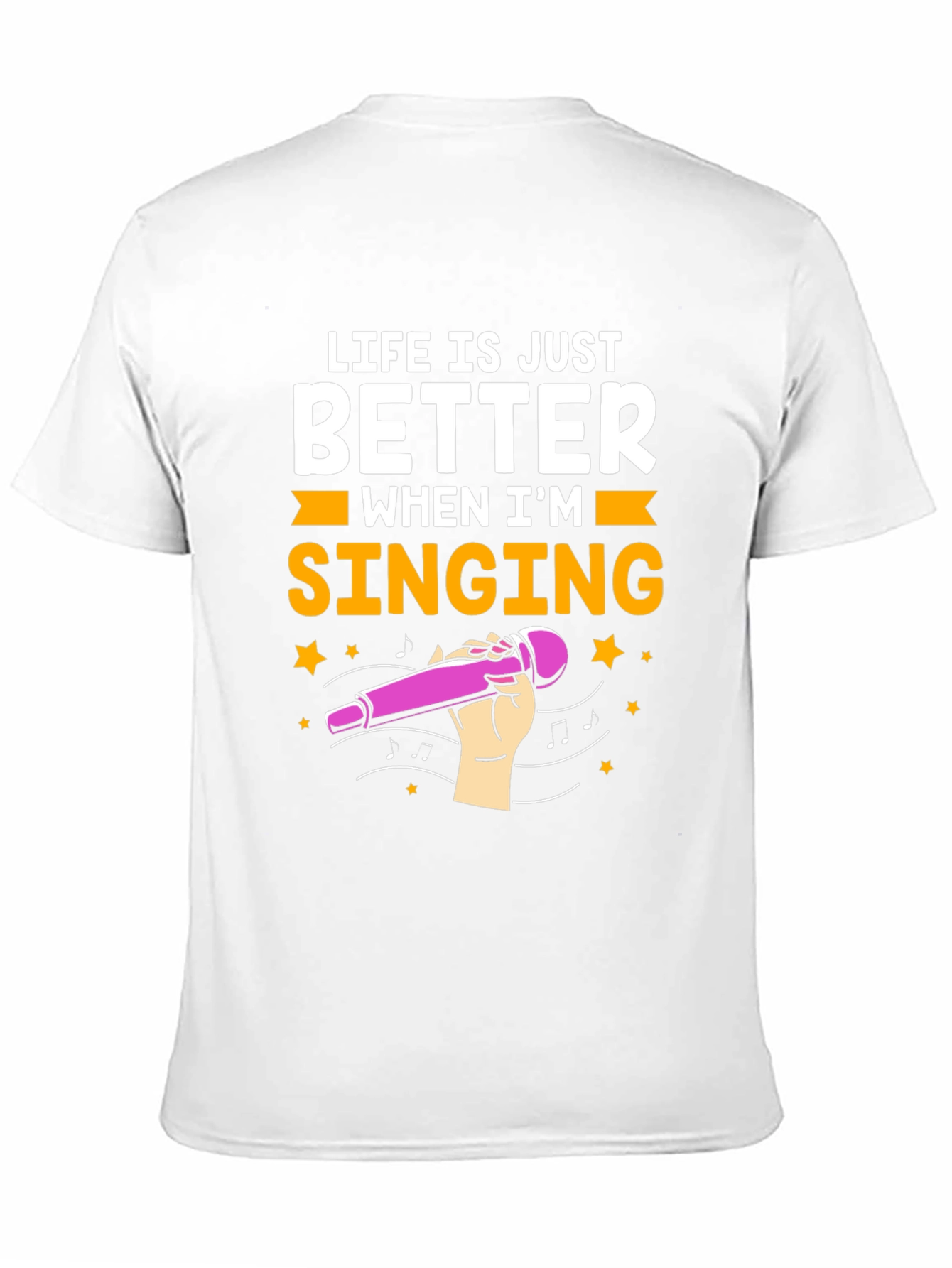 Life is Just Better When Im Singing T-Shirt