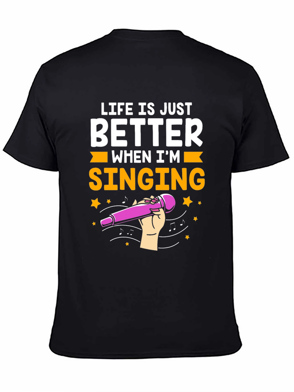 Life is Just Better When Im Singing T-Shirt