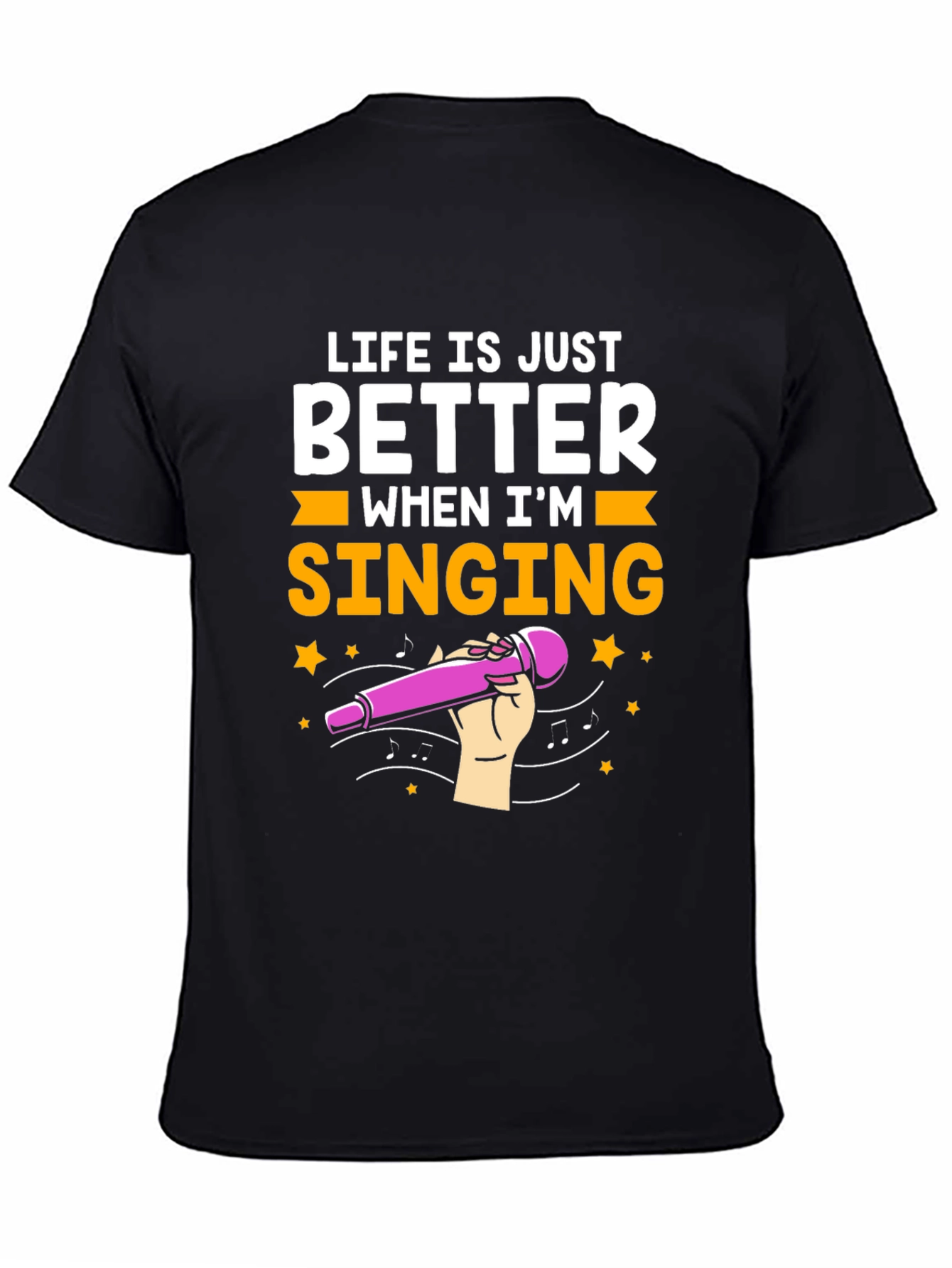 Life is Just Better When Im Singing T-Shirt