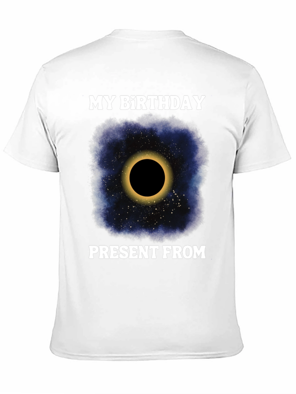 My Birthday Present From Space Galaxy Eclipse T-Shirt