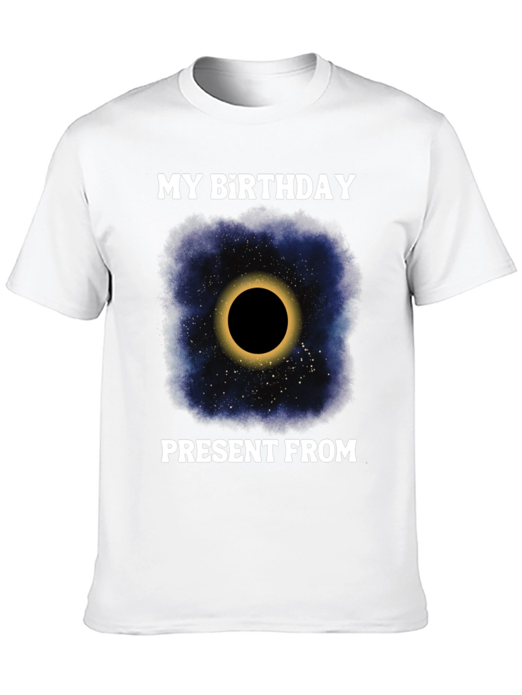 My Birthday Present From Space Galaxy Eclipse T-Shirt