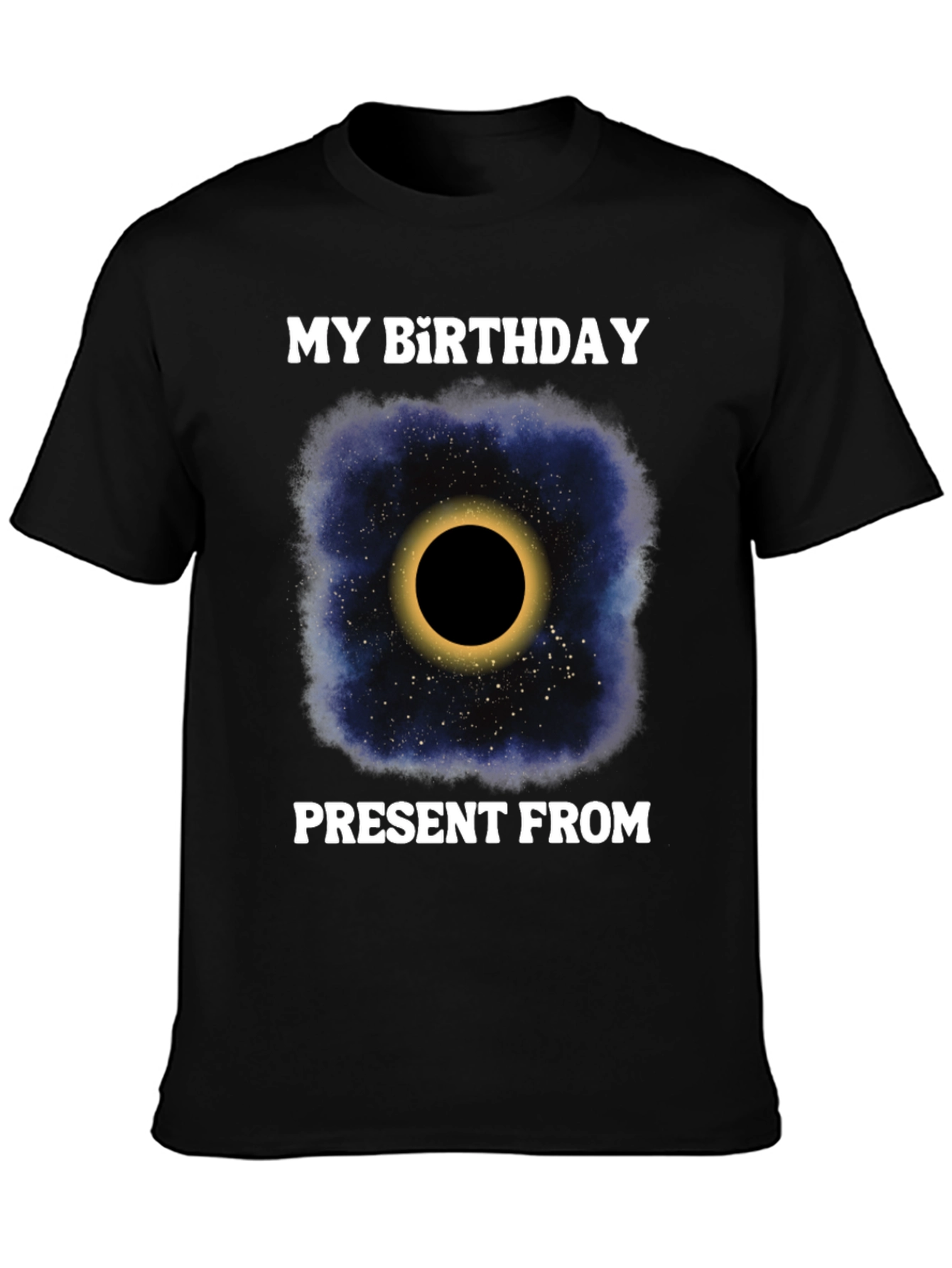 My Birthday Present From Space Galaxy Eclipse T-Shirt