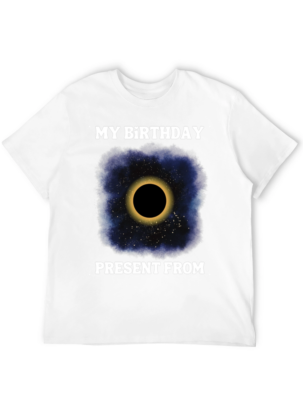 My Birthday Present From Space Galaxy Eclipse T-Shirt