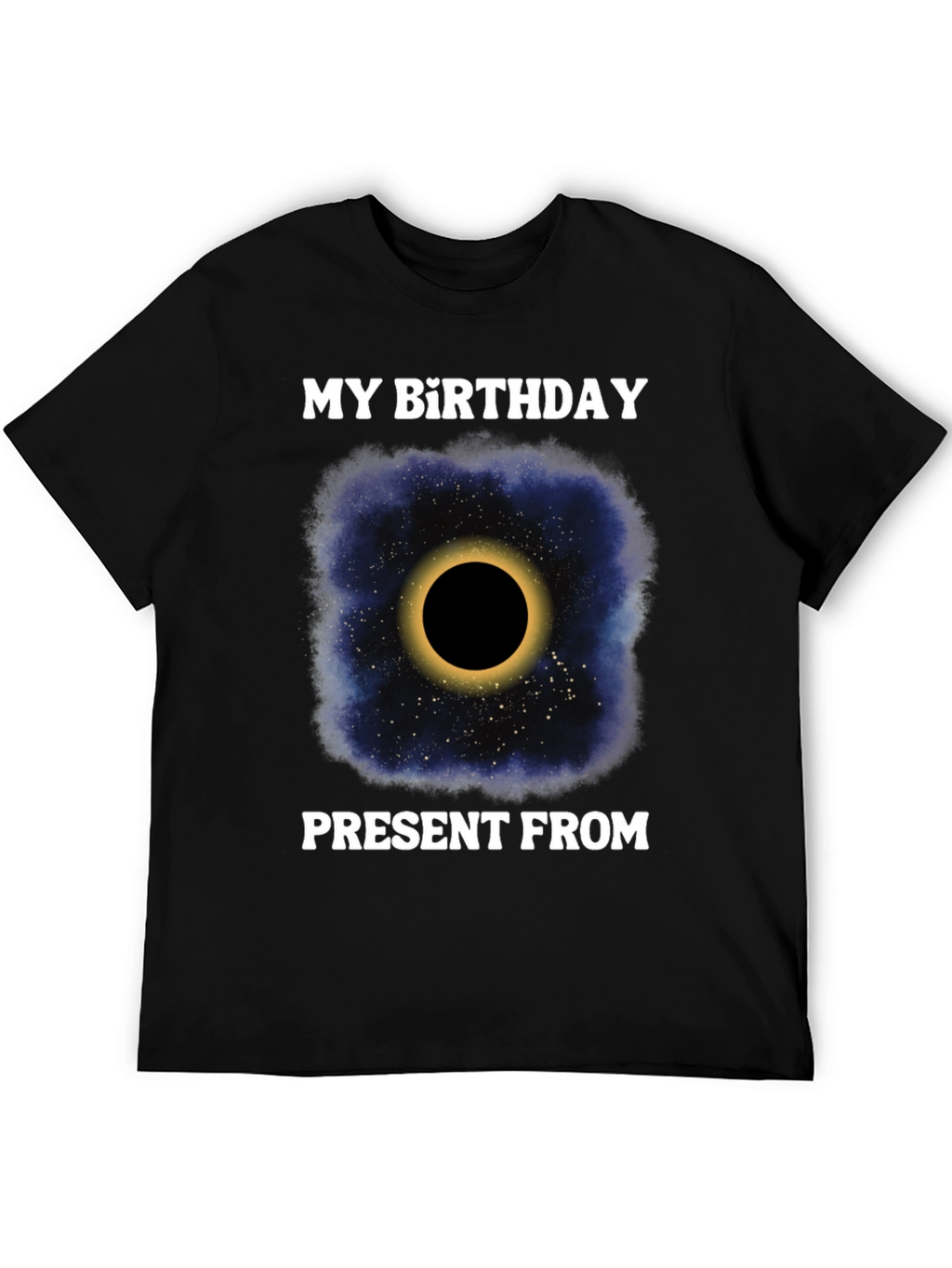 My Birthday Present From Space Galaxy Eclipse T-Shirt