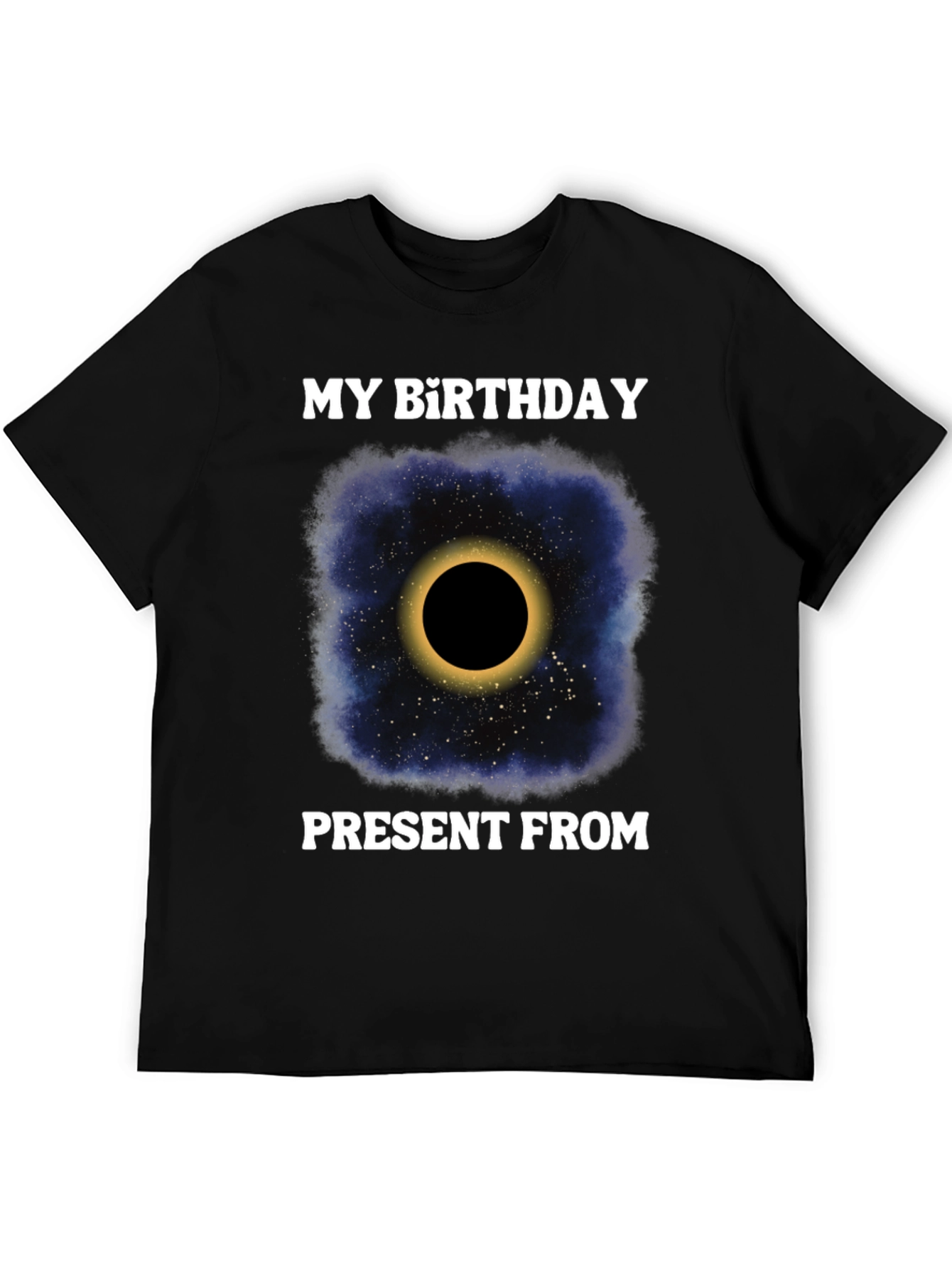 My Birthday Present From Space Galaxy Eclipse T-Shirt