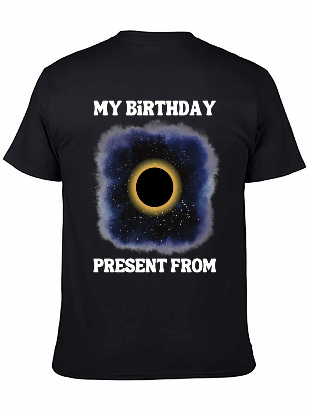 My Birthday Present From Space Galaxy Eclipse T-Shirt